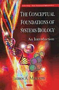 The Conceptual Foundations of Systems Biology: An Introduction