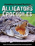 Alligators and Crocodiles (Amazing Animal Hunters)