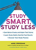 Study Smart, Study Less: Earn Better Grades and Higher Test Scores, Learn Study Habits That Get Fast Results, and Discover Your Study Persona Cover