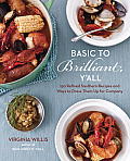 Basic to Brilliant, Y'All: 150 Refined Southern Recipes and Ways to Dress Them up for Company Cover
