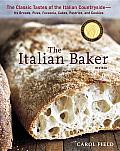 The Italian Baker: The Classic Tastes of the Italian Countryside--Its Breads, Pizza, Focaccia, Cakes, Pastries, and Cookies Cover