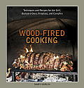 Wood-Fired Cooking: Techniques and Recipes for the Grill, Backyard Oven, Fireplace, and Campfire Cover