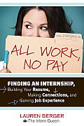All Work, No Pay: Finding an Internship, Building Your Resume, Making Connections, and Gaining Job Experience Cover