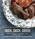 Duck, Duck, Goose: Recipes and Techniques for Cooking Ducks and Geese, Both Wild and Domesticated