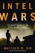Intel Wars: The Secret History of the Fight Against Terror