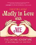 Madly in Love with Me: The Daring Adventure of Becoming Your Own Best Friend Cover