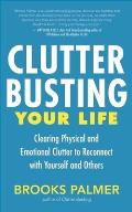 Clutter Busting Your Life: Clearing Physical and Emotional Clutter to Reconnect with Yourself and Others