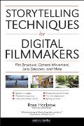 Storytelling Techniques for Digital Filmmakers: Plot Structure, Camera Movement, Lens Selection, and More
