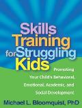 Skills Training for Struggling Kids: Promoting Your Child's Behavioral, Emotional, Academic, and Social Development Cover