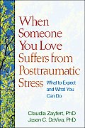 When Someone You Love Suffers from Posttraumatic Stress: What to Expect and What You Can Do