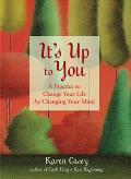 It's up to You: A Practice to Change Your Life by Changing Your Mind