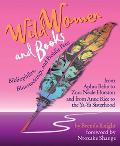Wild Women and Books: Bibliophiles, Bluestockings & Prolific Pens from Aphra Behn to Zora Neale Hurston and from Annie Rice to the Ya-Ya Sisterhood