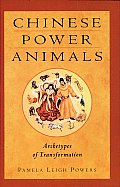 Chinese Power Animals: Archetypes of Transformation