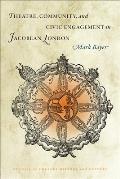 Theatre, Community, and Civic Engagement in Jacobean London (Studies in Theatre History & Culture)