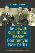 The Jewish Kulturbund Theatre Company in Nazi Berlin (Studies Theatre Hist & Culture)