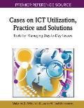 Cases on Ict Utilization, Practice and Solutions: Tools for Managing Day-To-Day Issues