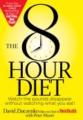 The 8-Hour Diet: Watch the Pounds Disappear Without Watching What You Eat!