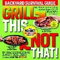 Grill This, Not That!: Backyard Survival Guide Cover