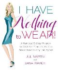 I Have Nothing to Wear!: A Painless 12-Step Program to Declutter Your Life So You Never Have to Say This Again! Cover