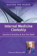 Master the Wards Internal Medicine Clerkship: Survive Clerkship & Ace the Shelf (No) Cover