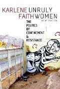 Unruly Women: The Politics of Confinement & Resistance
