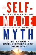 The Self-Made Myth: And the Truth about How Government Helps Individuals and Businesses Succeed