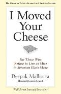 I Moved Your Cheese: For Those Who Refuse to Live as Mice in Someone Else's Maze