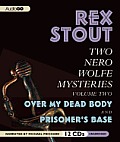 Two Nero Wolfe Mysteries, Volume Two: Over My Dead Body and Prisoner's Base (Nero Wolfe Mysteries)