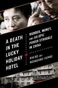 A Death in the Lucky Holiday Hotel: Murder, Money, and an Epic Power Struggle in China Cover