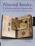 Altered Books, Collaborative Journals, and Other Adventures in Bookmaking