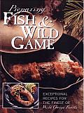 Preparing Fish & Wild Game: The Complete Photo Guide to Cleaning and Cookikng Your Wild Harvest