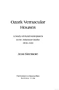 Ozark Vernacular Houses: A Study of Rural Homeplaces in the Arkansas Ozarks, 1830-1930