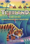 Tigerland and Other Unintended Destinations
