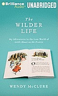 The Wilder Life: My Adventures in the Lost World of Little House on the Prairie Cover