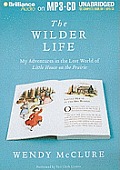 The Wilder Life: My Adventures in the Lost World of Little House on the Prairie Cover
