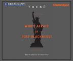 Who's Afraid of Post-Blackness?: What It Means to Be Black Now