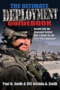 The Ultimate Deployment Guidebook: Insight Into the Deployed Soldier and a Guide for the First-Time Deployed