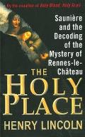 The Holy Place: Sauni Re and the Decoding of the Mystery of Rennes-Le-Ch Teau