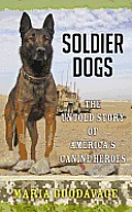 Soldier Dogs: The Untold Story of America's Canine Heroes (Large Print)