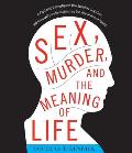 Sex, Murder, and the Meaning of Life: A Psychologist Investigates How Evolution, Cognition, and Complexity Are Revolutionizing Our View of Human Natur