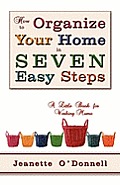 How to Organize Your Home in Seven Easy Steps: A Little Book for Working Mums