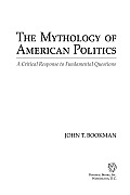 The Mythology of American Politics: A Critical Response to Fundamental Questions