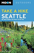 Moon Take a Hike Seattle: 75 Hikes Within Two Hours of the City (Moon Take a Hike Seattle: Hikes Within Two Hours of the City)
