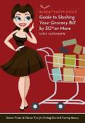 Budget Savvy Diva's Guide to Slashing Your Grocery Bill by 50% or More: Secret Tricks and Clever Tips for Eating Great and Saving Money