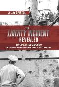 The Liberty Incident Revealed: The Definitive Account of the 1967 Israeli Attack on the U.S. Navy Spy Ship