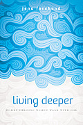 Living Deeper: Women Helping Women Walk with God (Living Deeper)