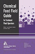 Chemical Feed Field Guide for Treatment Plant Operators: Calculations and Systems