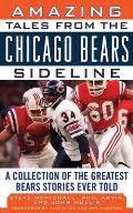 Amazing Tales from the Chicago Bears Sideline: A Collection of the Greatest Bears Stories Ever Told