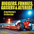 Diggers, Funnies, Gassers & Altereds: Drag Racing's Golden Age