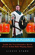 Leaving Mundania: Inside the Transformative World of Live Action Role-Playing Games